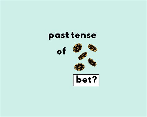 betted or bet|bet past tense.